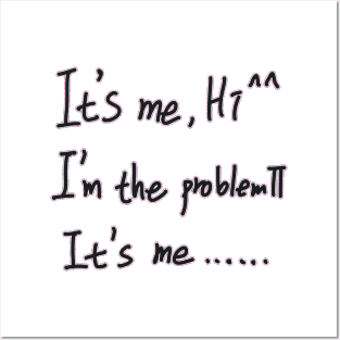 It's Me Hi I'm The Problem It's Me Posters and Art